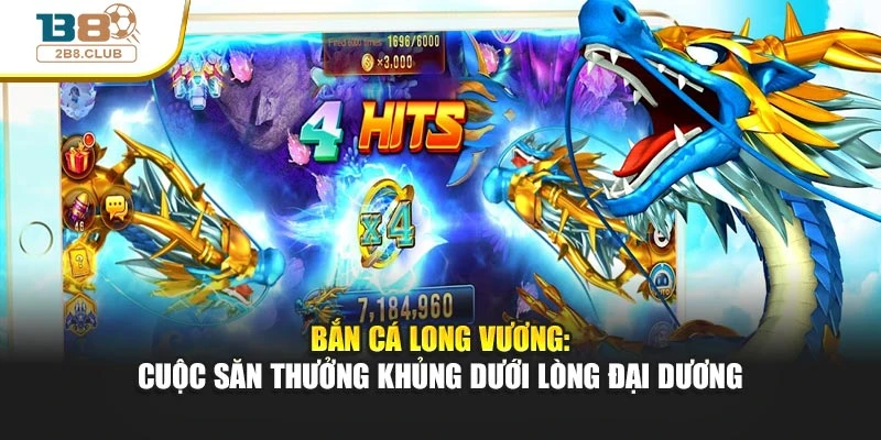 Bắn Cá Long Vương: Cuộc Săn Thưởng Khủng Dưới Lòng Đại Dương