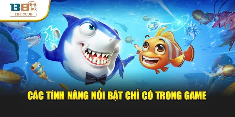 Các tính năng nổi bật chỉ có trong game
