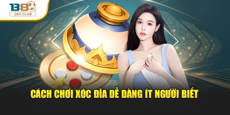 Cách chơi xóc đĩa dễ dàng ít người biết