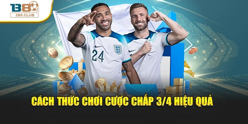 Cách thức chơi cược chấp 3/4 hiệu quả 