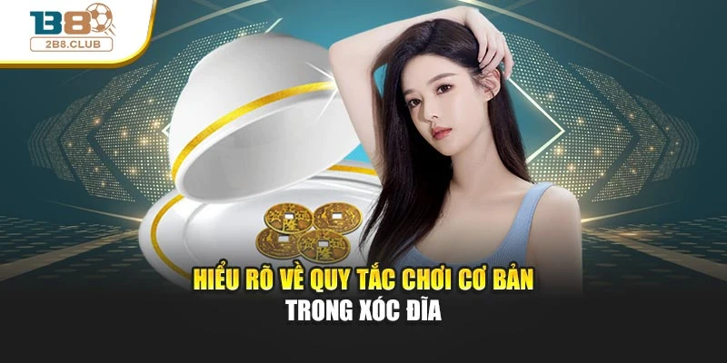 Hiểu rõ về quy tắc chơi cơ bản trong xóc đĩa