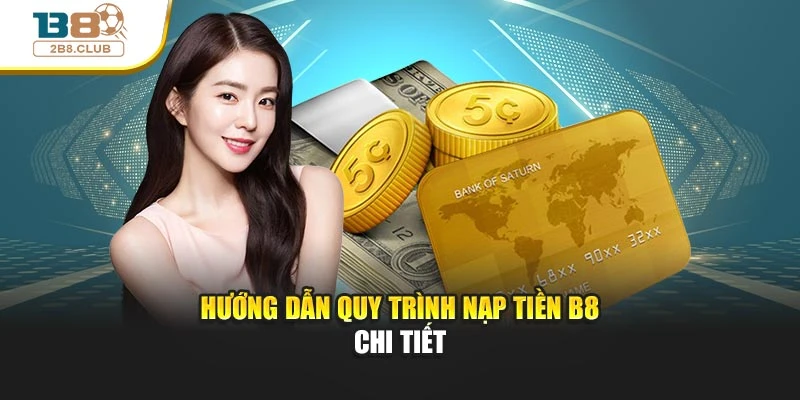 Hướng dẫn quy trình nạp tiền B8 chi tiết