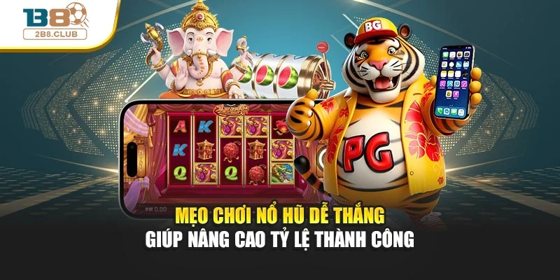 Mẹo Chơi Nổ Hũ Dễ Thắng Giúp Nâng Cao Tỷ Lệ Thành Công