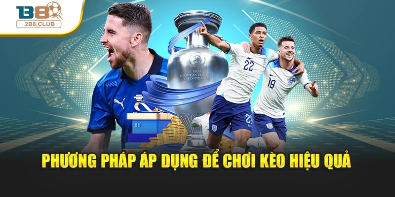 Phương pháp áp dụng để chơi kèo hiệu quả