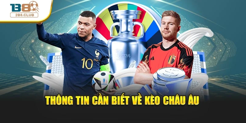 Thông tin phải biết về kèo châu Âu