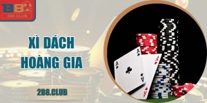 Xì Dách Hoàng Gia – Hướng Dẫn Luật Và Mẹo Chơi Tại B8